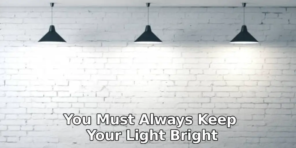 You Must Always Keep Your Light Bright