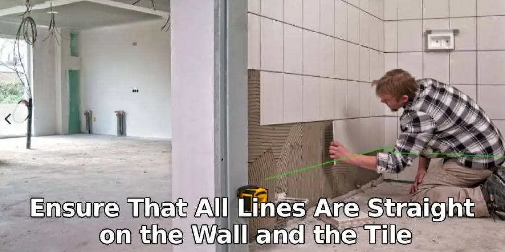 Ensure That All Lines Are Straight on the Wall and the Tile