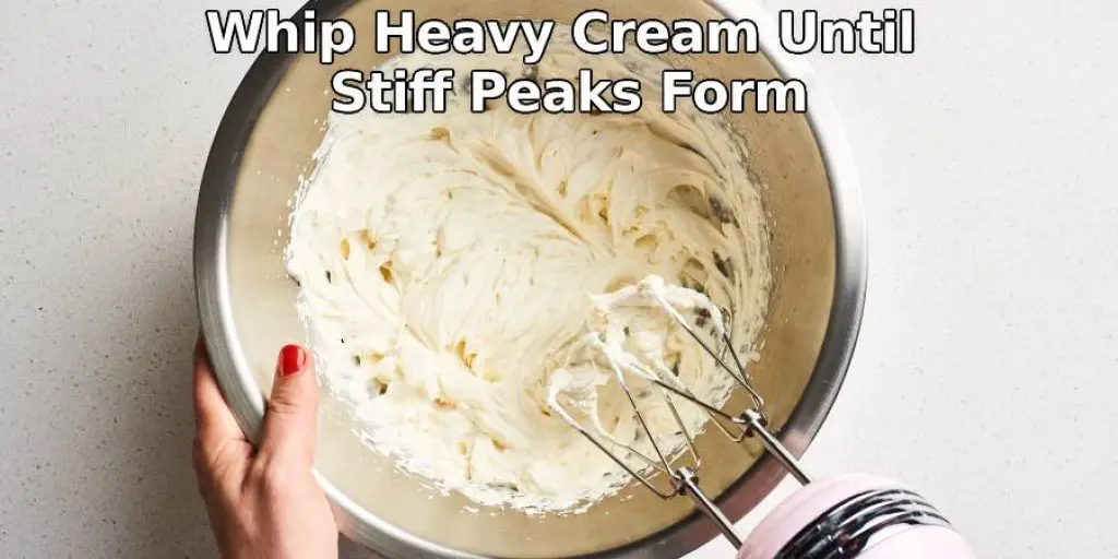 Whip Heavy Cream Until Stiff Peaks Form