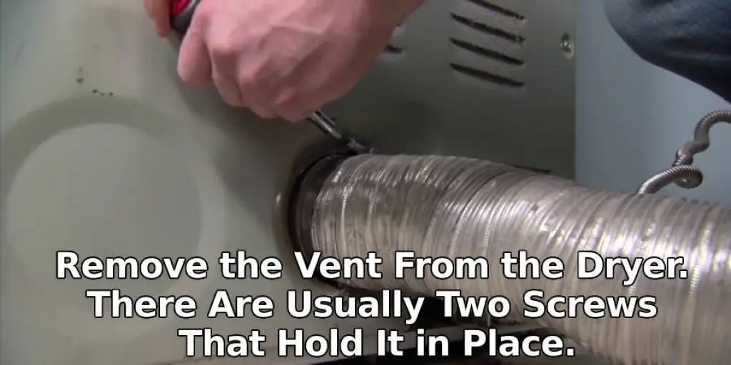 Remove the Vent From the Dryer. There Are Usually Two Screws That Hold It in Place.