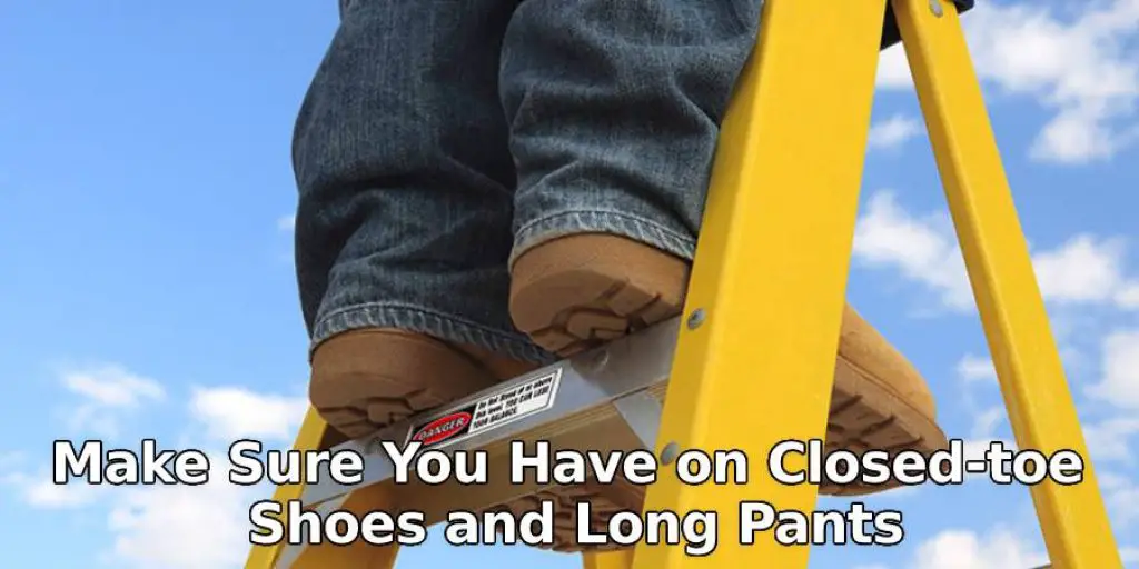 Make Sure You Have on Closed-toe Shoes and Long Pants