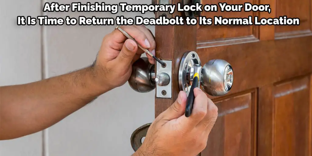After Finishing Temporary Lock on Your Door, It Is Time to Return the Deadbolt to Its Normal Location
