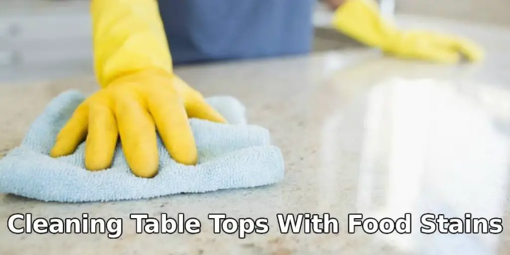 Cleaning Table Tops With Food Stains