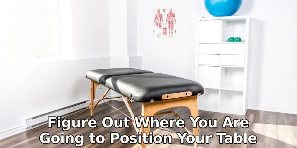 Figure Out Where You Are Going to Position Your Table