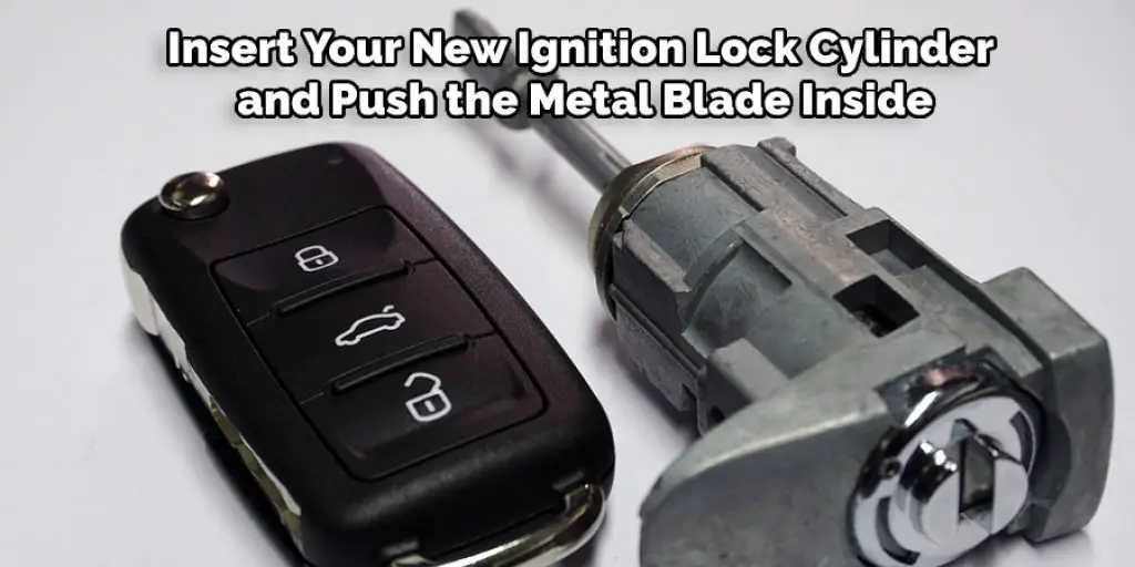 Insert Your New Ignition Lock Cylinder and Push the Metal Blade Inside