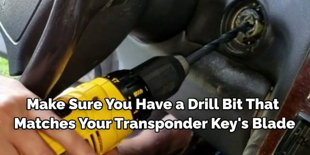 Make Sure You Have a Drill Bit That Matches Your Transponder Key's Blade
