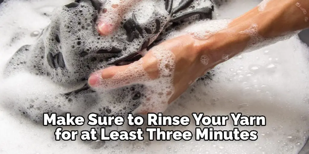 Make Sure to Rinse Your Yarn for at Least Three Minutes