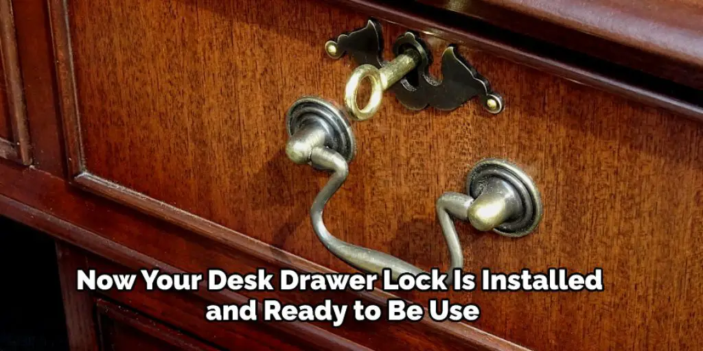 Now Your Desk Drawer Lock Is Installed and Ready to Be Use