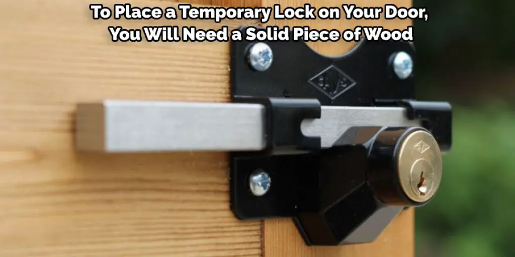 To Place a Temporary Lock on Your Door, You Will Need a Solid Piece of Wood