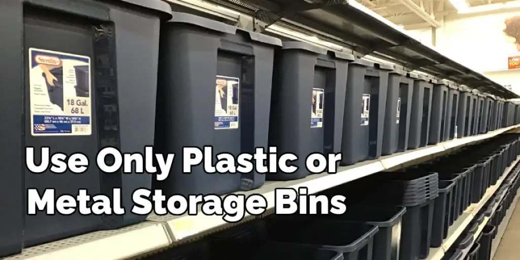 Use Only Plastic or Metal Storage Bins
