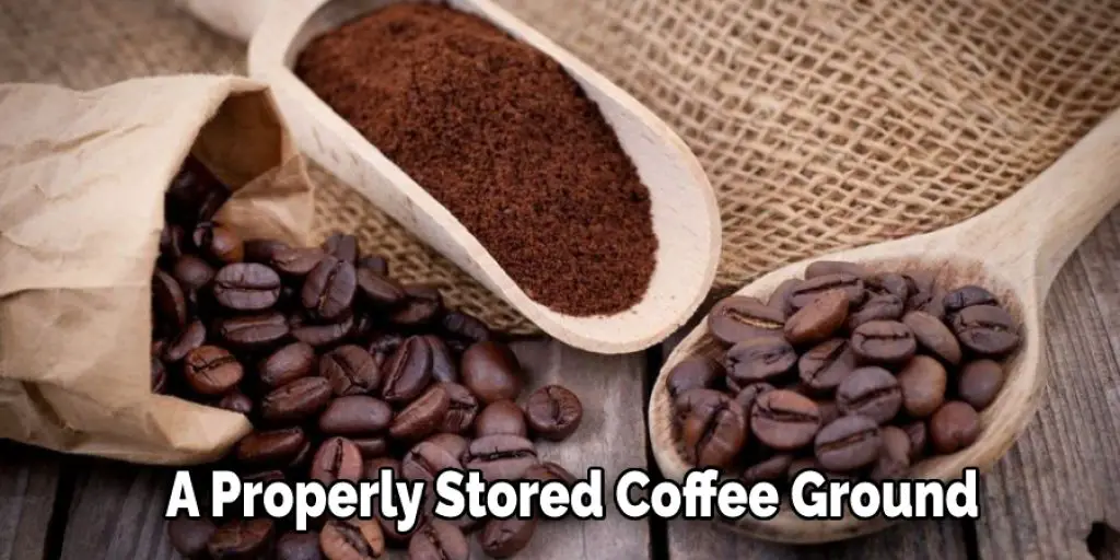 A Properly Stored Coffee GroundA Properly Stored Coffee Ground