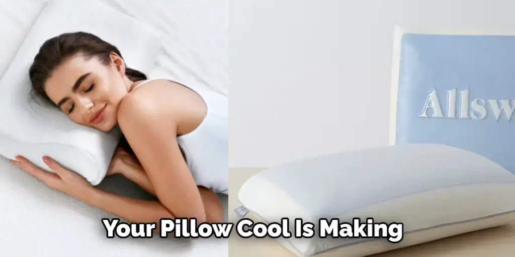 Your Pillow Cool Is Making