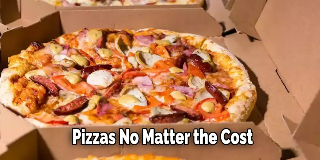 Pizzas No Matter the Cost