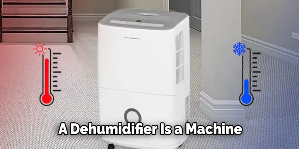 A Dehumidifier Is a Machine 