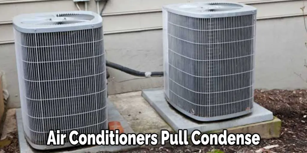 Air Conditioners Pull Condense