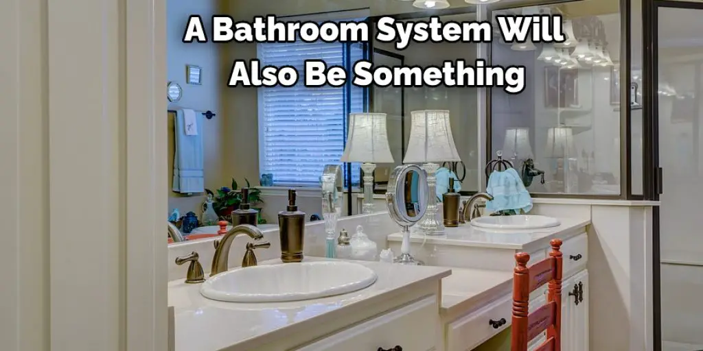 A Bathroom System Will  Also Be Something