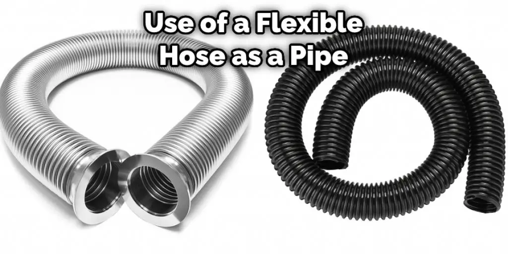 Use of a Flexible Hose as a Pipe
