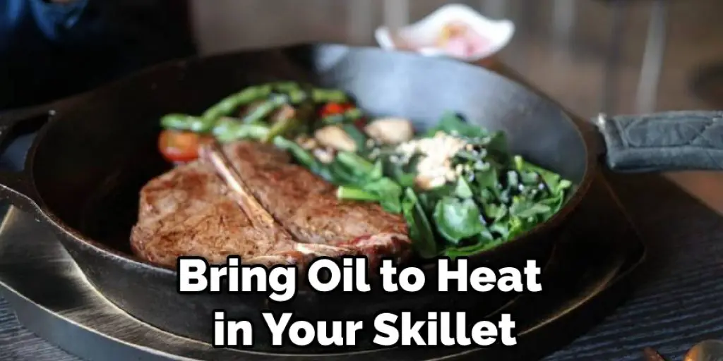 Bring Oil to Heat in Your Skillet