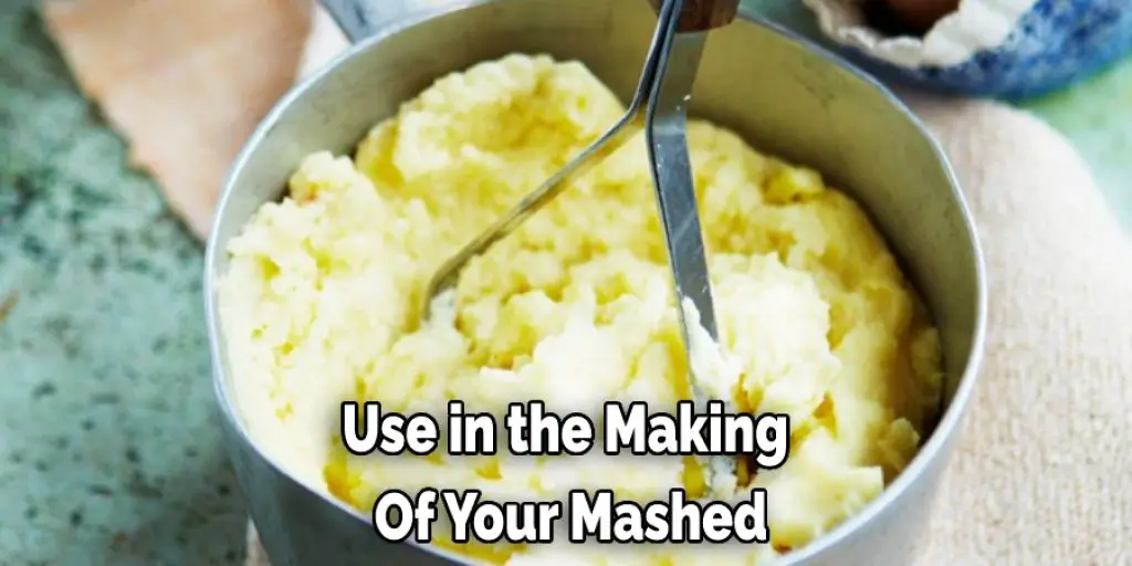 Use in the Making  Of Your Mashed