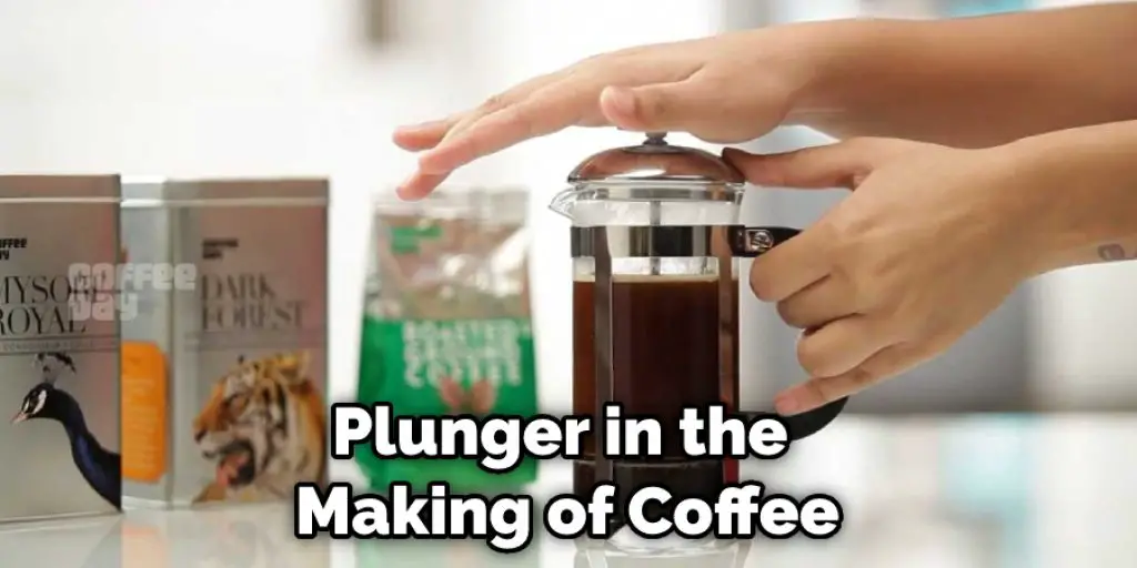 Plunger in the  Making of Coffee