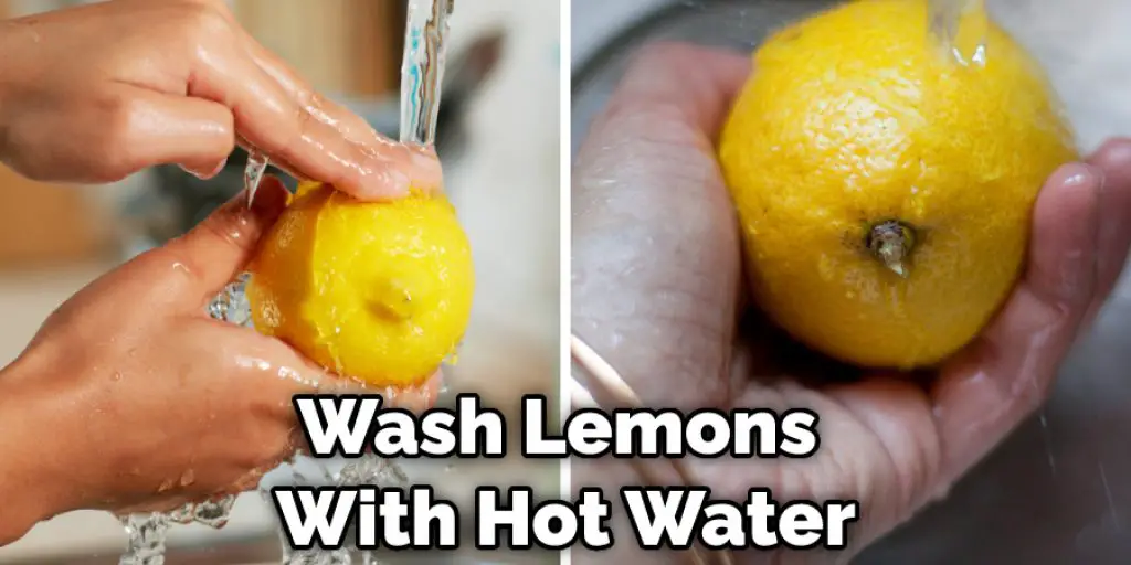 Wash Your Lemons With Hot Water