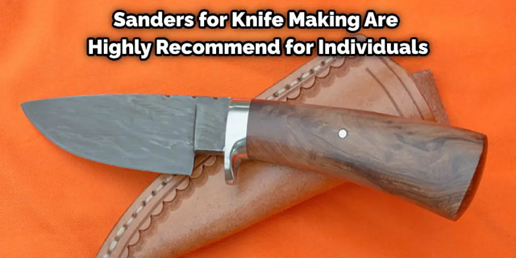 Sanders for Knife Making Are Highly Recommended for Individuals