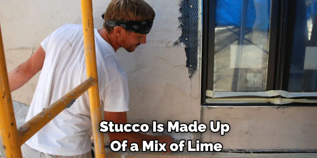 Stucco Is Made Up  Of a Mix of Lime