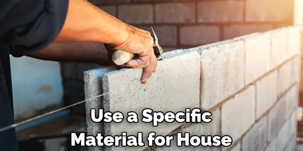 Use a Specific Material for House