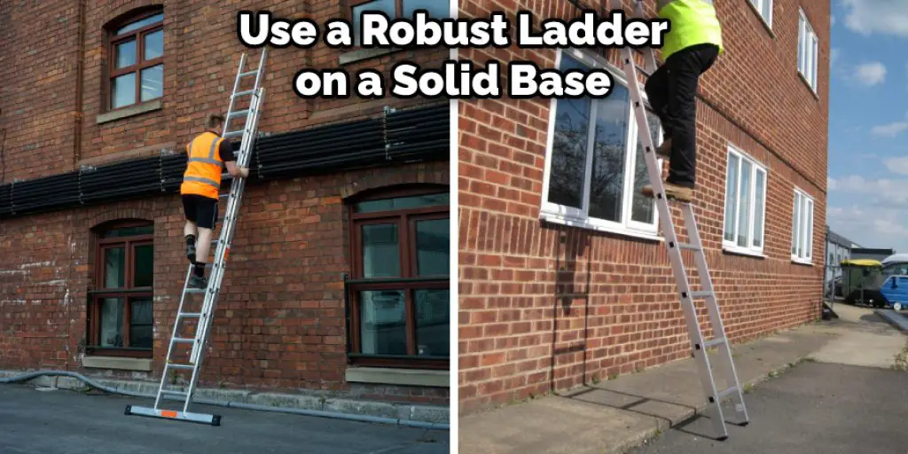 Use a Robust Ladder on a Solid Base