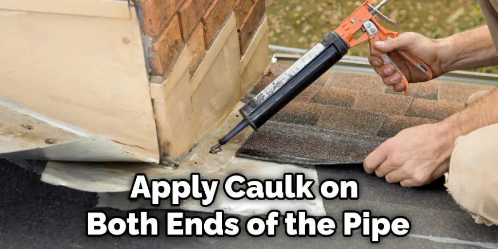 Apply Caulk on Both Ends of the Pipe