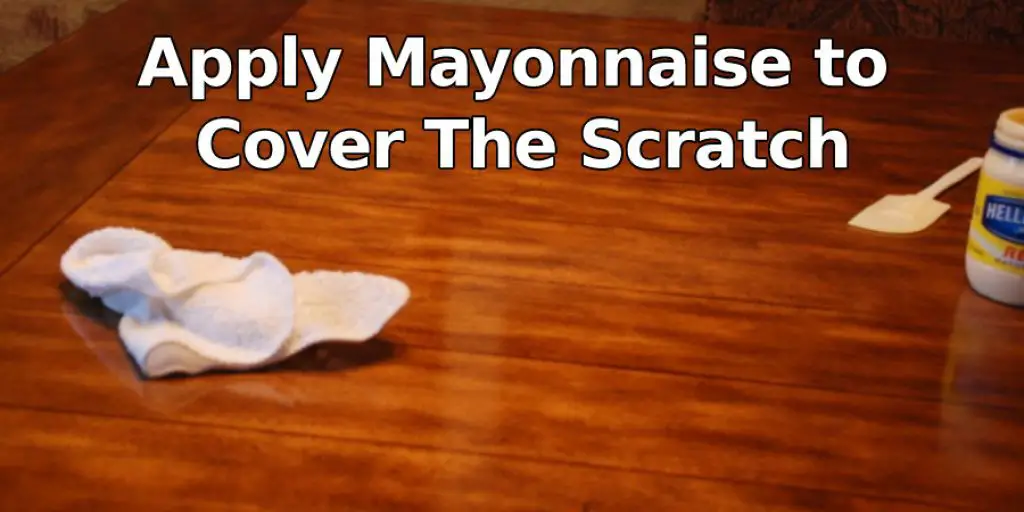 Apply Mayonnaise to Cover The  Scratch