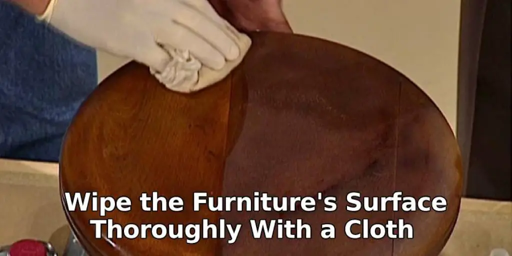  Wipe the Furniture's Surface Thoroughly With a Cloth