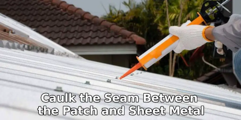 Caulk the Seam Between the Patch and Sheet Metal