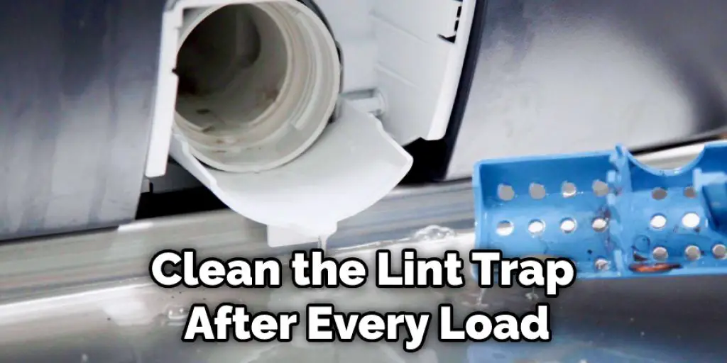 Clean the Lint Trap After Every Load