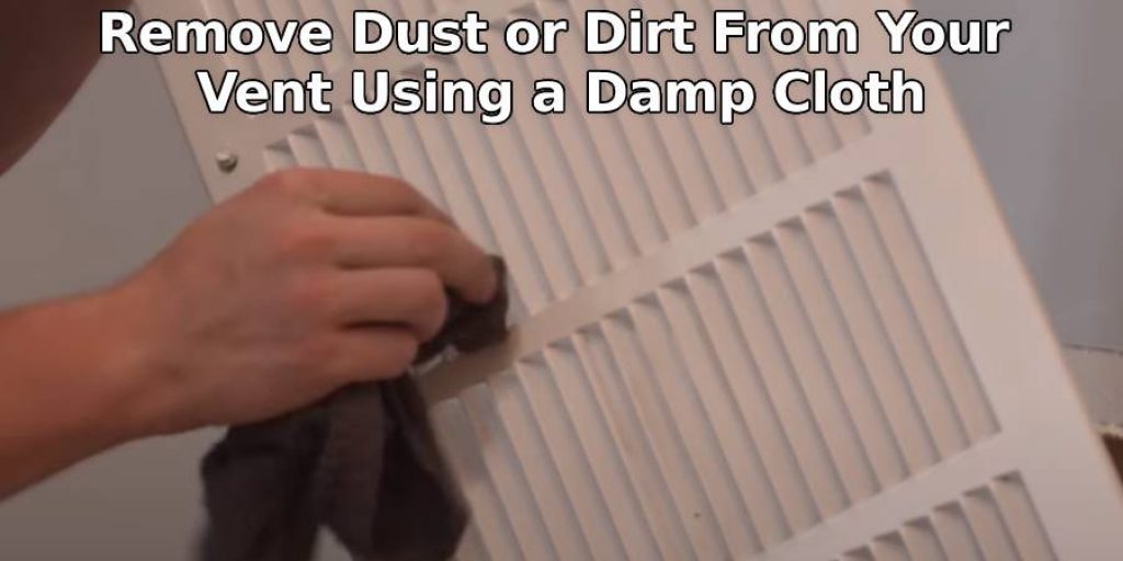 Remove Dust or Dirt From Your Vent Using a Damp Cloth