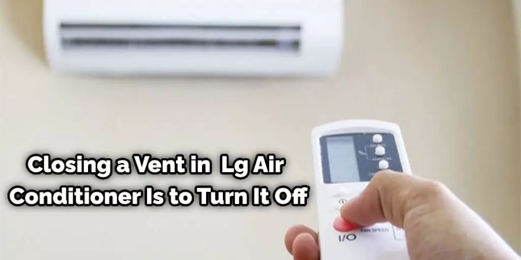 Closing a Vent in  Lg Air Conditioner Is to Turn It Off