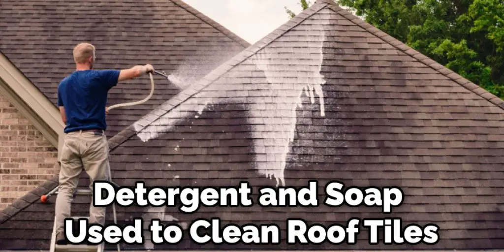 Detergent and Soap Used to Clean Roof Tiles