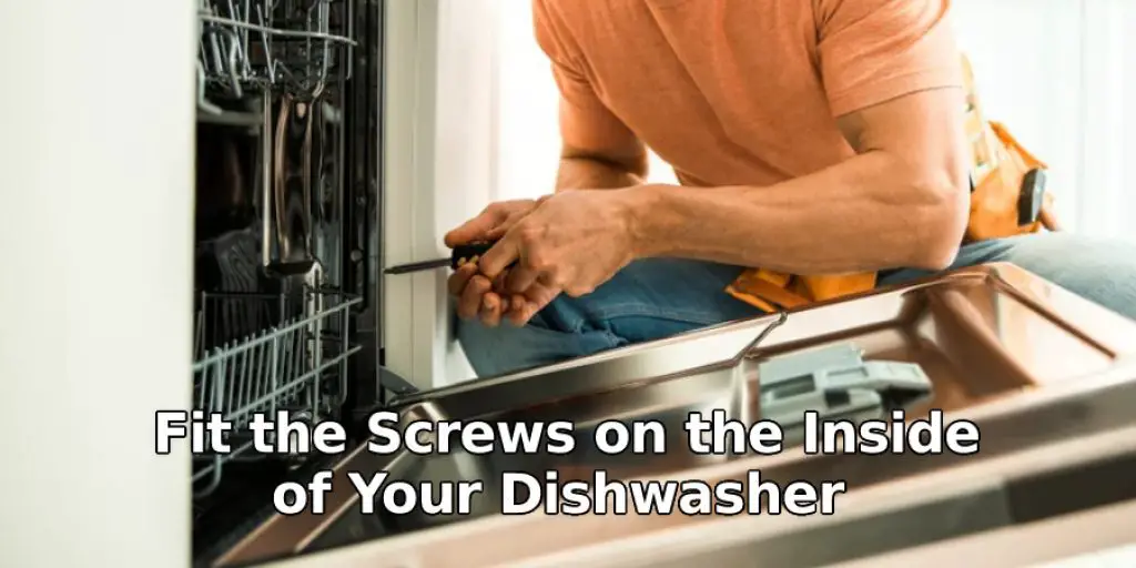 Fit the Screws on the Inside of Your Dishwasher