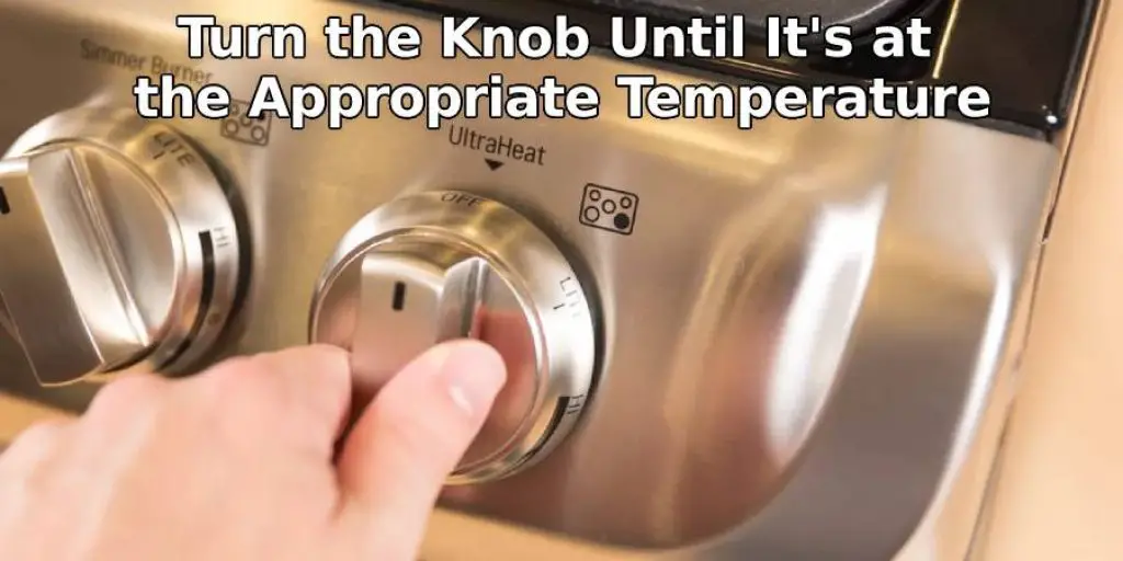 Turn the Knob Until It's at the Appropriate Temperature