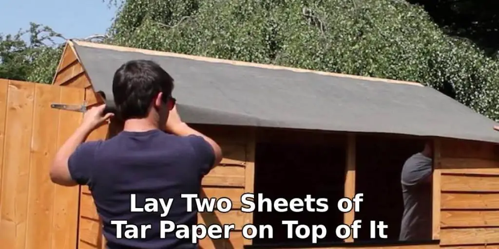 Lay Two Sheets of Tar Paper on Top of It