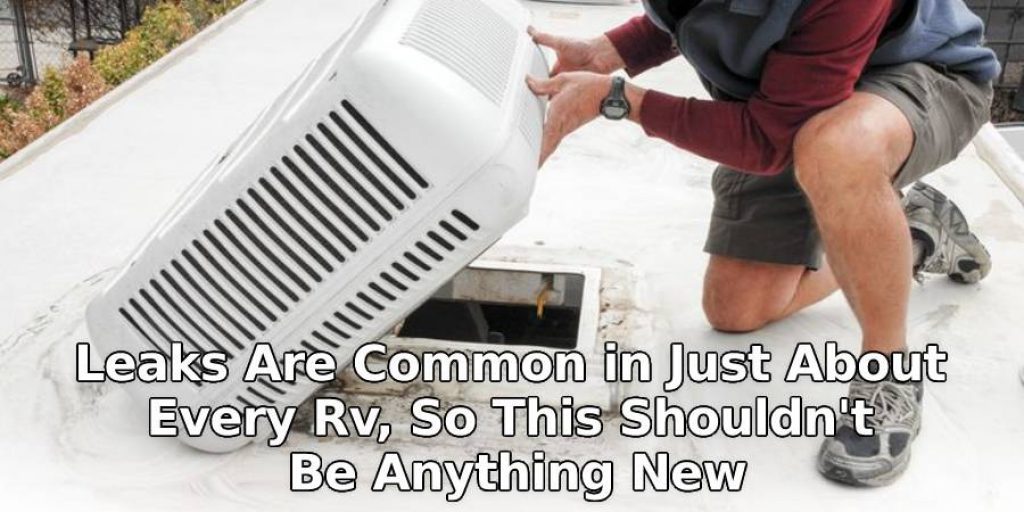 Leaks Are Common in Just About Every Rv. So, Look for Any Leaks