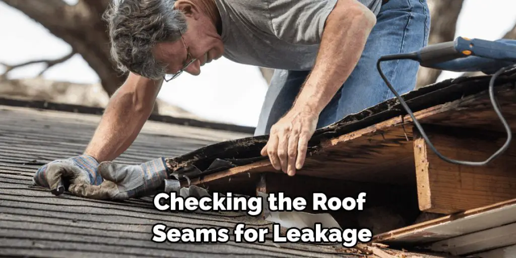 Checking the Roof  Seams for Leakage