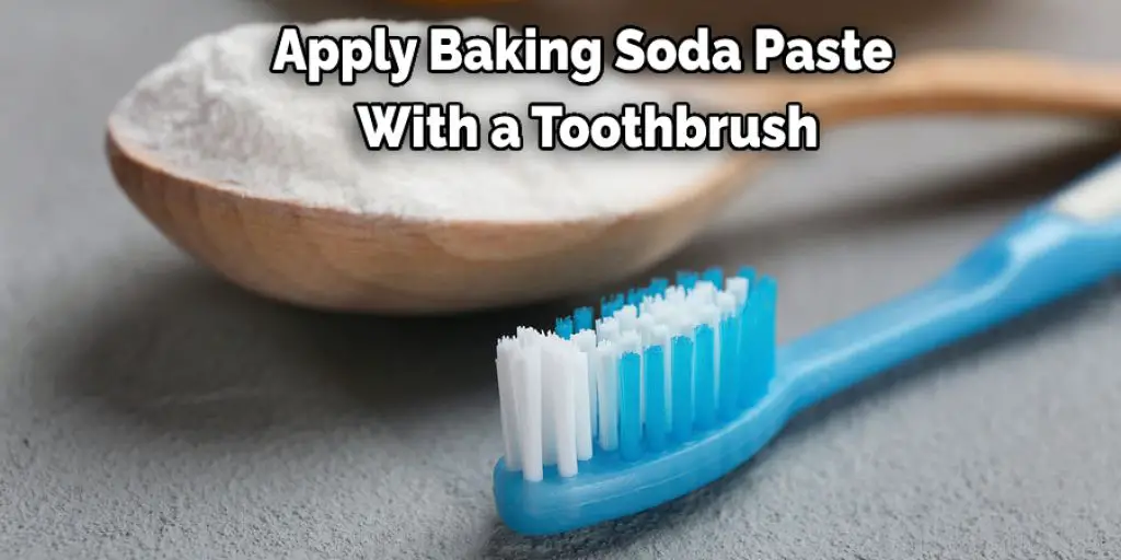 Apply Baking Soda Paste  With a Toothbrush