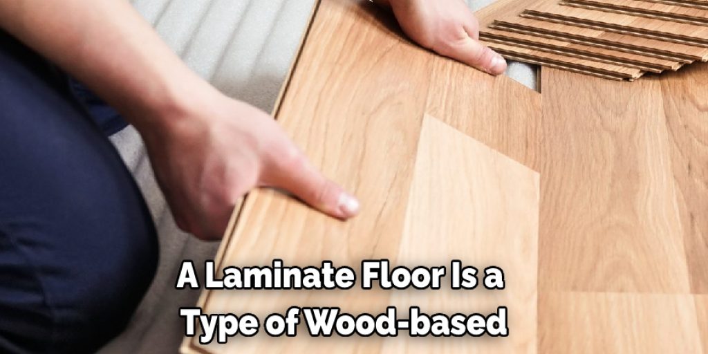 A laminate floor is a type of wood-based