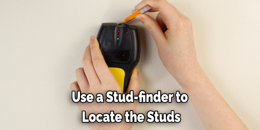 Use a Stud-finder to  Locate the Studs