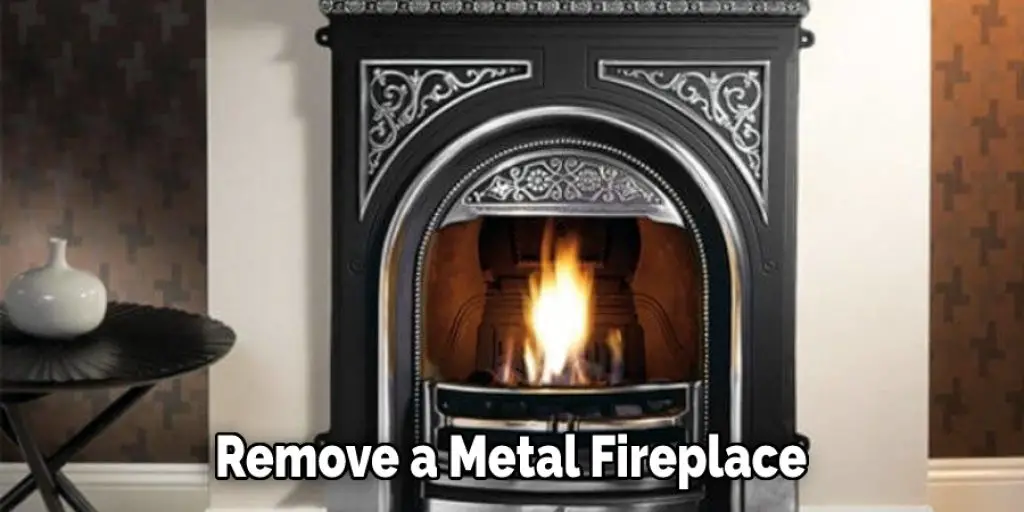 Remove a Metal Fireplace