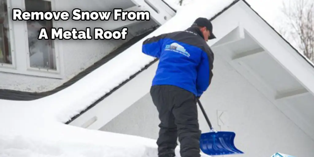 Remove Snow From  A Metal Roof