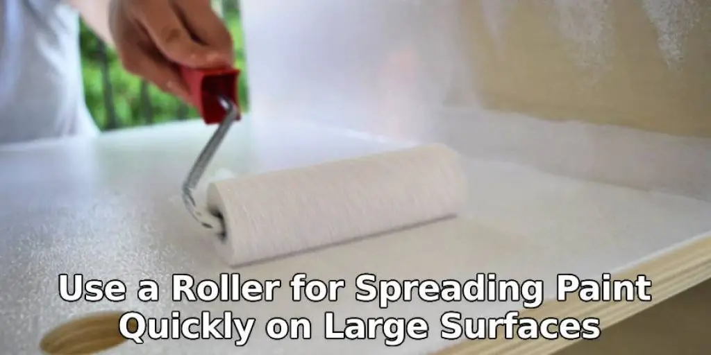 Use a Roller for Spreading Paint Quickly on Large Surfaces