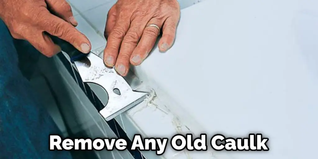 Remove Any Old Caulk
