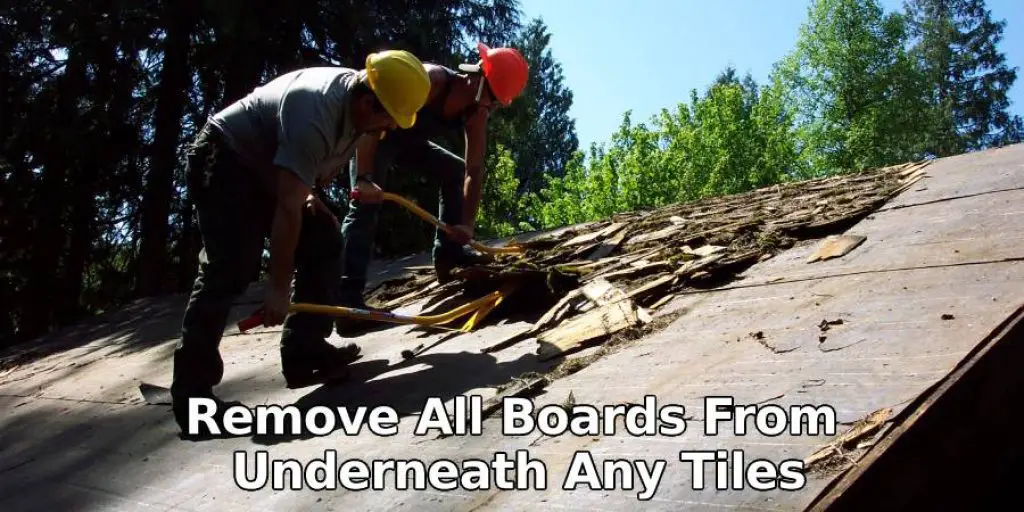 Remove All Boards From Underneath Any Tiles